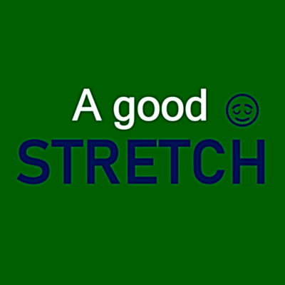 A good STRETCH